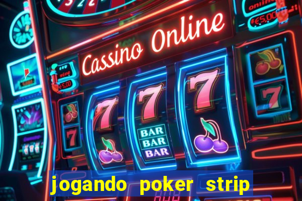 jogando poker strip com a mae